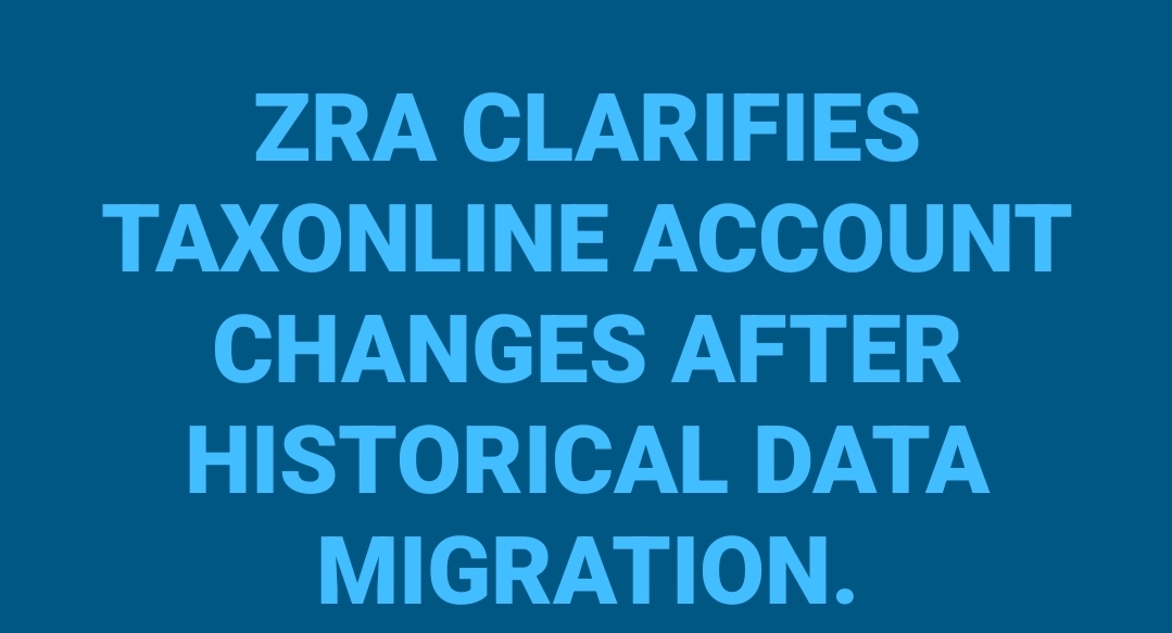 ZRA CLARIFIES TAXONLINE ACCOUNT CHANGES AFTER HISTORICAL DATA MIGRATION.